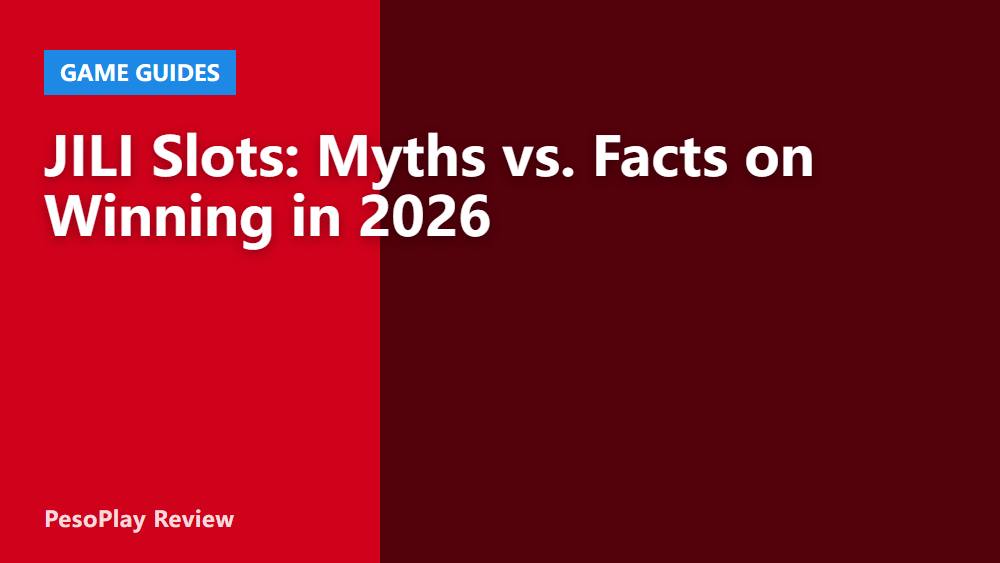 JILI Slots: Myths vs. Facts on Winning in 2026