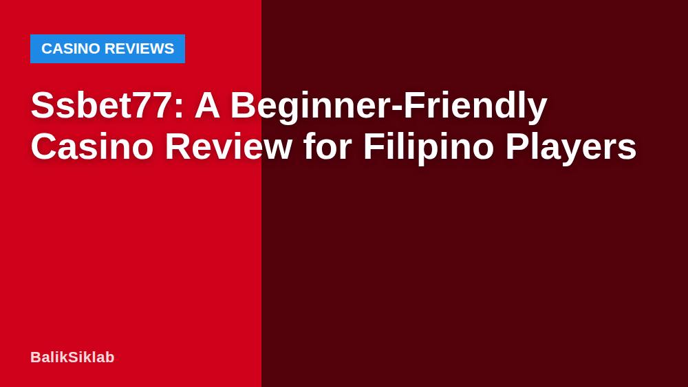 Ssbet77: A Beginner-Friendly Casino Review for Filipino Players